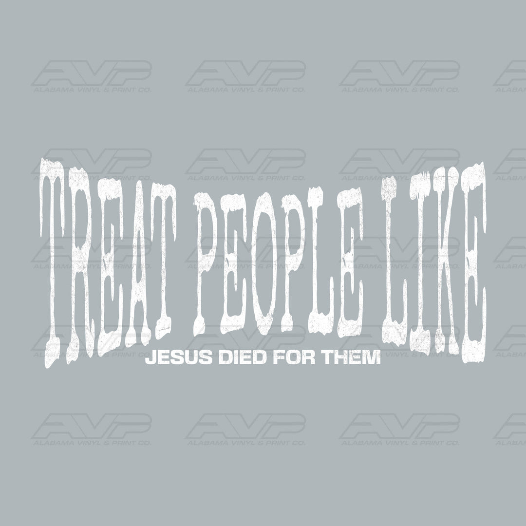 Treat People Like Jesus Died for Them Alabama Vinyl