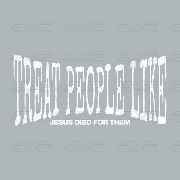 Treat People Like Jesus Died for Them Alabama Vinyl