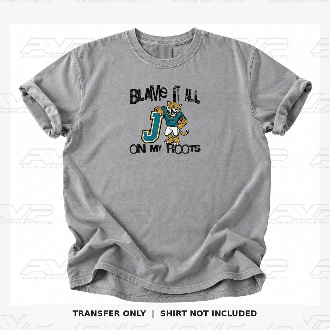 Jacksonville Jaguars Blame It All On My Roots - Jacksonvville Alabama Vinyl & Print Co.