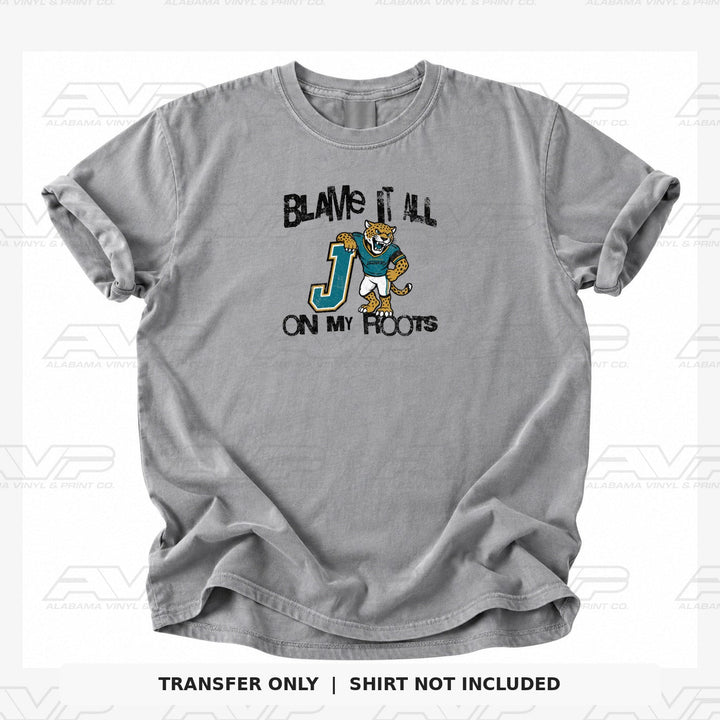 Jacksonville Jaguars Blame It All On My Roots - Jacksonvville Alabama Vinyl & Print Co.